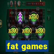 fat games